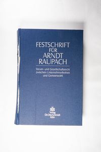 Festschrift für Arndt Raupach zum 70. Geburtstag: Steuer- und Gesellschaftsrecht zwischen Unternehmerfreiheit und Gemeinwohl