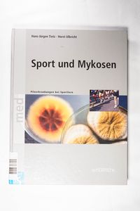 Sport und Mykosen. Pilzerkrankungen bei Sportlern Pilzerkrankungen bei Sportlern - Tietz, Hans J und Horst M Ulbricht Sport und Mykosen. Pilzerkrankungen bei Sportlern Pilzerkrankungen bei Sportlern - Tietz, Hans J und Horst M Ulbricht