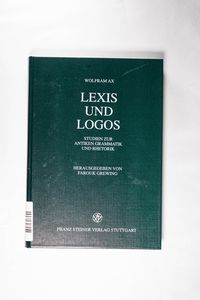 Lexis Und Logos: Studien Zur Antiken Grammatik Und Rhetorik - Ax, Wolfram Lexis Und Logos: Studien Zur Antiken Grammatik Und Rhetorik - Ax, Wolfram