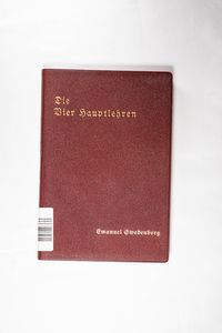 Die Vier Hauptlehren der Neuen Kirche: Die Lehre vom Herrn, von der Hl. Schrift, vom Leben, vom Glauben Die Vier Hauptlehren der Neuen Kirche: Die Lehre vom Herrn, von der Hl. Schrift, vom Leben, vom Glauben