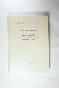 Arma spiritualia : Bibliotheken, Bücher und Bildung im Deutschen Orden. Beiträge zum Buch- und Bibliothekswesen ; 47