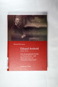 Eduard Arnhold (1849-1925): Eine biographische Studie zu Unternehmer- und Mäzenatentum im Deutschen Kaiserreich (German Edition) - Dorrmann, Michael