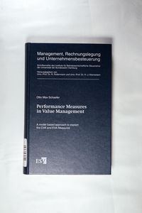 Performance Measures in Value Management: A model based approach to explain the CVA and EVA Measures - Schaefer, Dipl.-Ing. Dr. Otto Max Performance Measures in Value Management: A model based approach to explain the CVA and EVA Measures - Schaefer, Dipl.-Ing. Dr. Otto Max