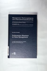 Performance Measures in Value Management: A model based approach to explain the CVA and EVA Measures - Schaefer, Dipl.-Ing. Dr. Otto Max