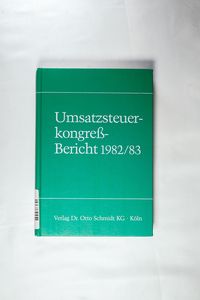 Umsatzsteuerkongress-Bericht 1982/83: Referate und Diskussionsprotokolle der Regensburger Hochschultage für das Umsatzsteuerrecht