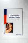 Ohr-Akupunkt-Massage (OAM): Grundlagen und Praxis 