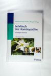 Lehrbuch der Homöopathie: Grundlagen und Praxis