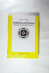 Gedächtnis und Erinnern - Mnemonik von Aristoteles bis Shakespeare Gedächtnis und Erinnern - Mnemonik von Aristoteles bis Shakespeare