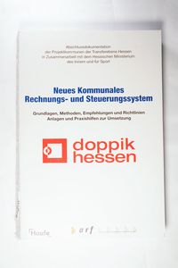 Neues Kommunales Rechnungs- und Steuerungssystem: Grundlagen, Methoden, Empfehlungen und Richtlinien - Anlagen und Praxishilfen zur Umsetzung - ARF GMBH (HRSG.)