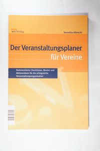 Der Veranstaltungsplaner für Vereine: Kommentierte Checklisten, Muster und Aktionsideen für die erfolgreiche Veranstaltungsorganisation von Veronika Albrecht