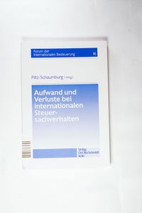 Aufwand und Verluste bei internationalen Steuersachverhalten. Forum der internationalen Besteuerung ; Bd. 16 - Piltz, Detlev J. und Harald Schaumburg Aufwand und Verluste bei internationalen Steuersachverhalten. Forum der internationalen Besteuerung ; Bd. 16 - Piltz, Detlev J. und Harald Schaumburg