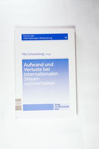 Aufwand und Verluste bei internationalen Steuersachverhalten. Forum der internationalen Besteuerung ; Bd. 16 - Piltz, Detlev J. und Harald Schaumburg