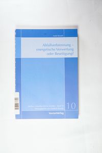 Abfallverbrennung - energetische Verwertung oder Beseitigung? Berliner Umweltrechtliche Schriften; Band 10. - Brandt, André Abfallverbrennung - energetische Verwertung oder Beseitigung? Berliner Umweltrechtliche Schriften; Band 10. - Brandt, André