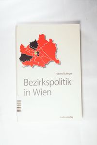 Bezirkspolitik in Wien - Sickinger, Hubert Bezirkspolitik in Wien - Sickinger, Hubert