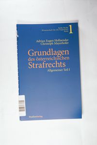 Grundlagen des österreichischen Strafrechts Allgemeiner Teil I - Hollaender, Adrian Eugen und Christoph Mayerhofer