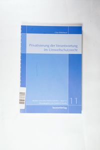 Privatisierung der Verantwortung im Umweltschutzrecht Privatisierung der Verantwortung im Umweltschutzrecht