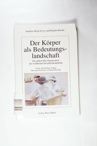 Der Körper als Bedeutungslandschaft: Die unbewusste Organisation der weiblichen Geschlechtsidentität Der Körper als Bedeutungslandschaft: Die unbewusste Organisation der weiblichen Geschlechtsidentität