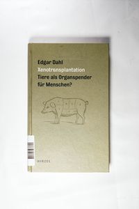 Xenotransplantation: Tiere als Organspender für Menschen? - Dahl, Edgar Xenotransplantation: Tiere als Organspender für Menschen? - Dahl, Edgar