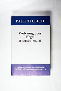 Paul Tillich: Gesammelte Werke. Ergänzungs- und Nachlaßbände / Vorlesung über Hegel - (Frankfurt 1931/32) - Tillich, Paul Paul Tillich: Gesammelte Werke. Ergänzungs- und Nachlaßbände / Vorlesung über Hegel - (Frankfurt 1931/32) - Tillich, Paul
