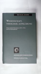 Wissenschaft, Theologie, Aufklärung: Johann Jakob Scheuchzer (1672-1733) und die Sintfluttheorie Wissenschaft, Theologie, Aufklärung: Johann Jakob Scheuchzer (1672-1733) und die Sintfluttheorie