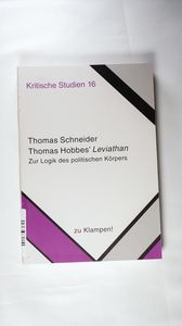 Thomas Hobbes Leviathan. Zur Logik des politischen Körpers - Schneider, Thomas Thomas Hobbes Leviathan. Zur Logik des politischen Körpers - Schneider, Thomas