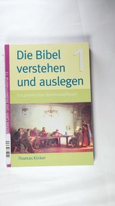 Die Bibel verstehen und auslegen: Ein praktischer Hermeneutikkurs (Theologisches Lehr- und Studienmaterial) - Kinker, Thomas Die Bibel verstehen und auslegen: Ein praktischer Hermeneutikkurs (Theologisches Lehr- und Studienmaterial) - Kinker, Thomas