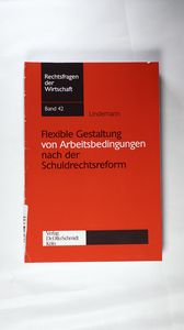 Flexible Gestaltung von Arbeitsbedingungen nach der Schuldrechtsreform - Lindemann, Viola Flexible Gestaltung von Arbeitsbedingungen nach der Schuldrechtsreform - Lindemann, Viola