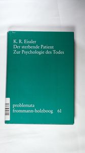 ( Leinengebunden) Der sterbende Patient. Zur Psychologie des Todes. Die dt. Übers. besorgte Hans Lobner. Problemata 61. - Eissler, Kurt R. ( Leinengebunden) Der sterbende Patient. Zur Psychologie des Todes. Die dt. Übers. besorgte Hans Lobner. Problemata 61. - Eissler, Kurt R.