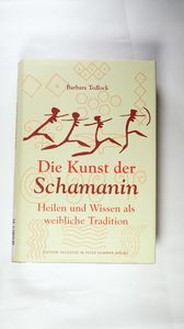 Die Kunst der Schamanin: Heilen und Wissen als weibliche Tradition - Tedlock, Barbara