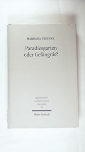 Paradiesgarten oder Gefängnis? Das Nürnberger Katharinenkloster zwischen Klosterreform und Reformation (Spätmittelalter, Humanismus, Reformation Bd. 30)