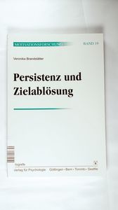 Persistenz und Zielablösung: Warum es oft so schwer ist, los zu lassen (Motivationsforschung). Persistenz und Zielablösung: Warum es oft so schwer ist, los zu lassen (Motivationsforschung).