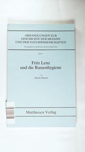 Fritz Lenz und die Rassenhygiene. Abhandlungen zur Geschichte der Medizin und der Naturwissenschaften. Heft 47 - Rissom, Renate Fritz Lenz und die Rassenhygiene. Abhandlungen zur Geschichte der Medizin und der Naturwissenschaften. Heft 47 - Rissom, Renate