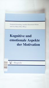 Kognitive und emotionale Aspekte der Motivation. - Försterling, Friedrich, Joachim Stiensmeier-Pelster und Lily-Maria Silny (Hg.) Kognitive und emotionale Aspekte der Motivation. - Försterling, Friedrich, Joachim Stiensmeier-Pelster und Lily-Maria Silny (Hg.)