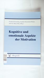 Kognitive und emotionale Aspekte der Motivation. - Försterling, Friedrich, Joachim Stiensmeier-Pelster und Lily-Maria Silny (Hg.)