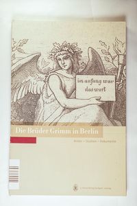 Die Brüder Grimm in Berlin - im anfang war das wort - Katalog zur Ausstellung - Brüder Grimm, Unbekannt Die Brüder Grimm in Berlin - im anfang war das wort - Katalog zur Ausstellung - Brüder Grimm, Unbekannt