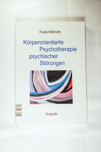 Körperorientierte Psychotherapie psychischer Störungen Körperorientierte Psychotherapie psychischer Störungen