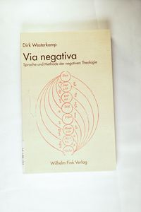 Via negativa: Sprache und Methode der negativen Theologie - Dirk Westerkamp Via negativa: Sprache und Methode der negativen Theologie - Dirk Westerkamp