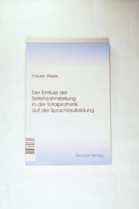 Der Einfluss der Seitenzahnstellung in der Totalprothetik auf die Sprachlautbildung Der Einfluss der Seitenzahnstellung in der Totalprothetik auf die Sprachlautbildung