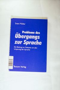 Probleme des Übergangs zur Sprache. Ein Beitrag zur Debatte um den Ursprung der Sprache - Sven Müller Probleme des Übergangs zur Sprache. Ein Beitrag zur Debatte um den Ursprung der Sprache - Sven Müller