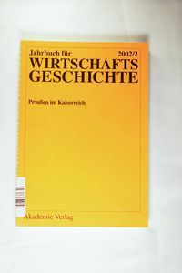 Jahrbuch für Wirtschaftsgeschichte / Economic History Yearbook / 2002/2: Preußen im Kaiserreich Jahrbuch für Wirtschaftsgeschichte / Economic History Yearbook / 2002/2: Preußen im Kaiserreich