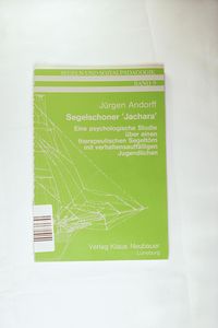 Segelschoner Jachara : e. psycholog. Studie über e. therapeut. Segeltörn mit verhaltensauffälligen Jugendlichen. Segelschoner Jachara : e. psycholog. Studie über e. therapeut. Segeltörn mit verhaltensauffälligen Jugendlichen.