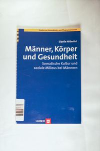 Männer, Körper und Gesundheit. Somatische Kultur und soziale Milieus bei Männern - Sibylle Nideröst