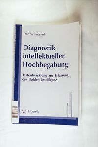 Diagnostik intellektueller Hochbegabung: Testentwicklung zur Erfassung der fluiden Intelligenz - Franzis Preckel Diagnostik intellektueller Hochbegabung: Testentwicklung zur Erfassung der fluiden Intelligenz - Franzis Preckel