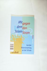Mit dem Strom - Gegen den Strom: Gender Mainstreaming an der Schule Mit dem Strom - Gegen den Strom: Gender Mainstreaming an der Schule