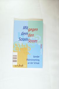 Mit dem Strom - Gegen den Strom: Gender Mainstreaming an der Schule