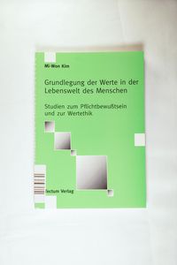 Grundlegung der Werte in der Lebenswelt des Menschen - Mi-Won Kim Grundlegung der Werte in der Lebenswelt des Menschen - Mi-Won Kim