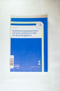 Gewährleistungsbürgschaften auf erstes Anfordern in AGB von Bauauftraggebern Gewährleistungsbürgschaften auf erstes Anfordern in AGB von Bauauftraggebern