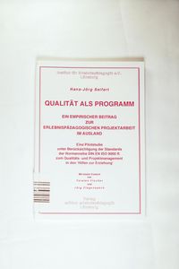 Qualität als Programm. Ein empirischer Beitrag zur erlebnispädagogischen Projektarbeit im Ausland Qualität als Programm. Ein empirischer Beitrag zur erlebnispädagogischen Projektarbeit im Ausland