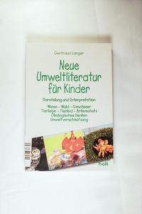 Neue Umwelt Literatur für Kinder Wiese - Wald - Gewässer - Tierliebe - Tierleid - Artenschutz Neue Umwelt Literatur für Kinder Wiese - Wald - Gewässer - Tierliebe - Tierleid - Artenschutz