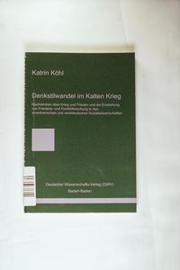 Denkstilwandel im Kalten Krieg.: Nachdenken über Krieg und Frieden und die Entstehung von Friedens- und Konfliktforschung Denkstilwandel im Kalten Krieg.: Nachdenken über Krieg und Frieden und die Entstehung von Friedens- und Konfliktforschung